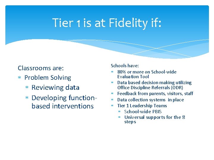 Tier 1 is at Fidelity if: Classrooms are: Problem Solving Reviewing data Developing functionbased