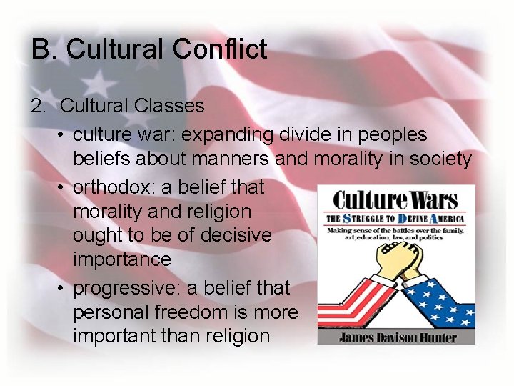 B. Cultural Conflict 2. Cultural Classes • culture war: expanding divide in peoples beliefs