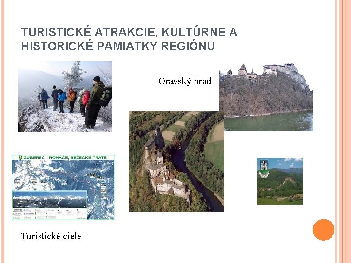 TURISTICKÉ ATRAKCIE, KULTÚRNE A HISTORICKÉ PAMIATKY REGIÓNU Oravský hrad Turistické ciele 