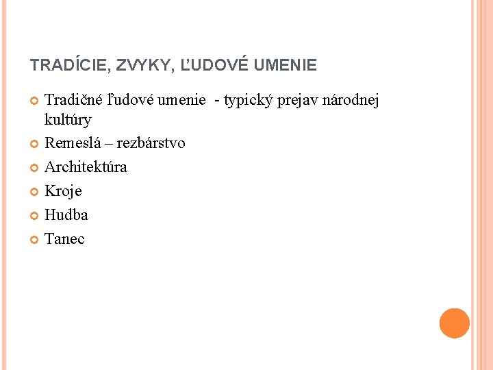 TRADÍCIE, ZVYKY, ĽUDOVÉ UMENIE Tradičné ľudové umenie - typický prejav národnej kultúry Remeslá –