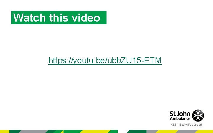 Watch this video https: //youtu. be/ubb. ZU 15 -ETM KS 2 – Basic life