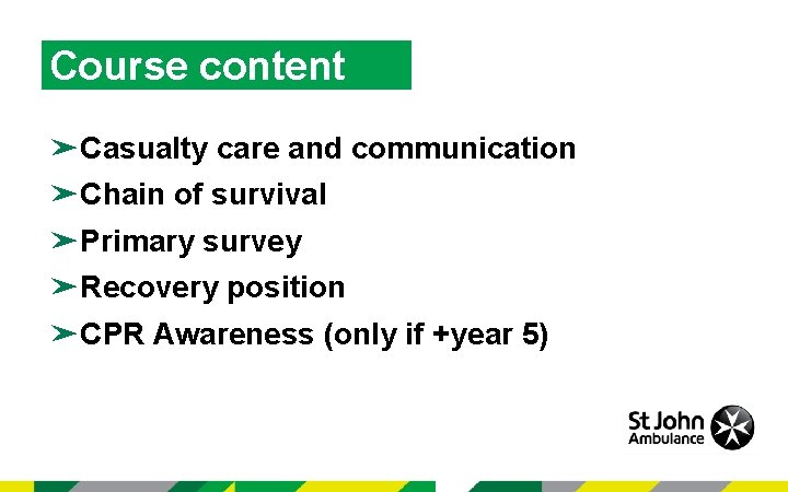 Course content ➤Casualty care and communication ➤Chain of survival ➤Primary survey ➤Recovery position ➤CPR