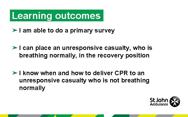 Learning outcomes ➤ I am able to do a primary survey ➤ I can