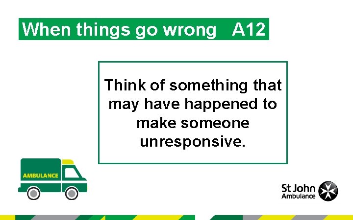 When things go wrong A 12 Think of something that may have happened to