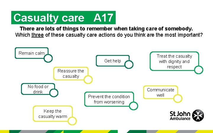 Casualty care A 17 There are lots of things to remember when taking care