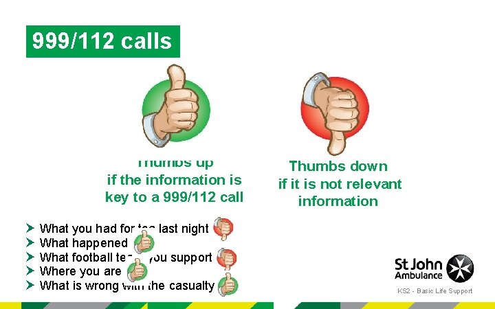 999/112 calls Thumbs up if the information is key to a 999/112 call What