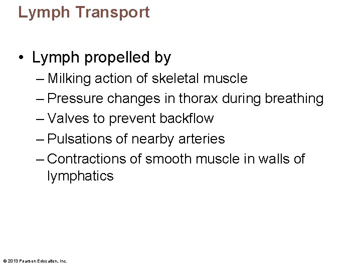 Lymph Transport • Lymph propelled by – Milking action of skeletal muscle – Pressure