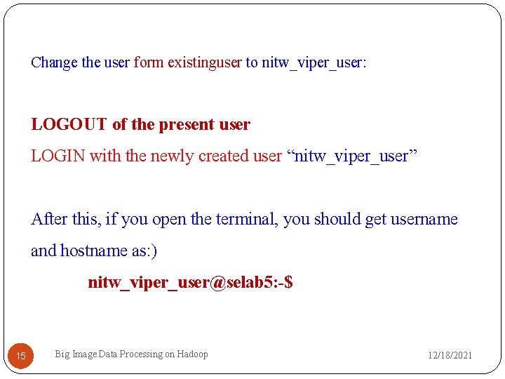 Change the user form existinguser to nitw_viper_user: LOGOUT of the present user LOGIN with