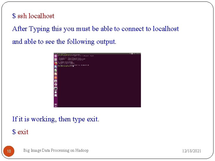 $ ssh localhost After Typing this you must be able to connect to localhost