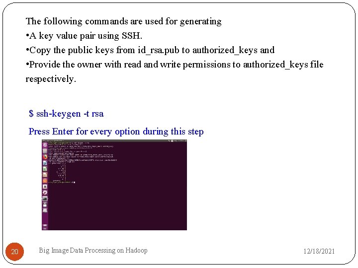 The following commands are used for generating • A key value pair using SSH.