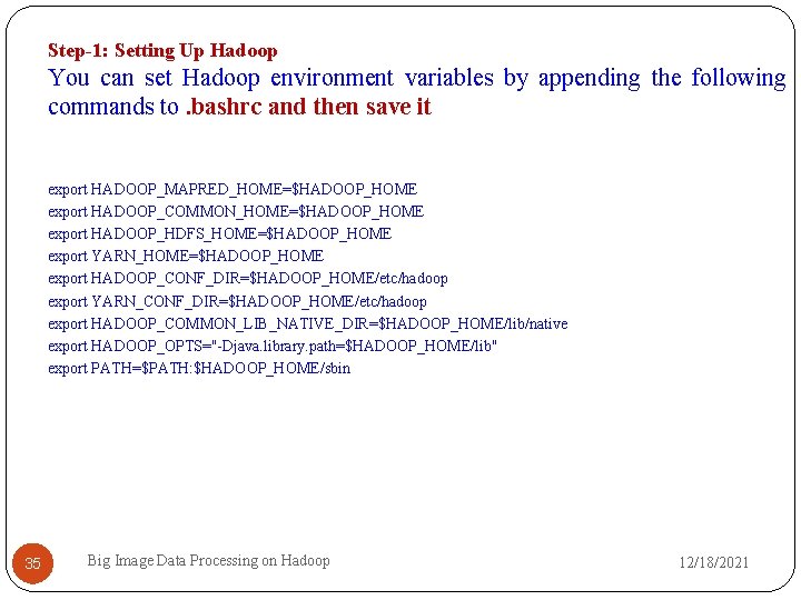 Step-1: Setting Up Hadoop You can set Hadoop environment variables by appending the following