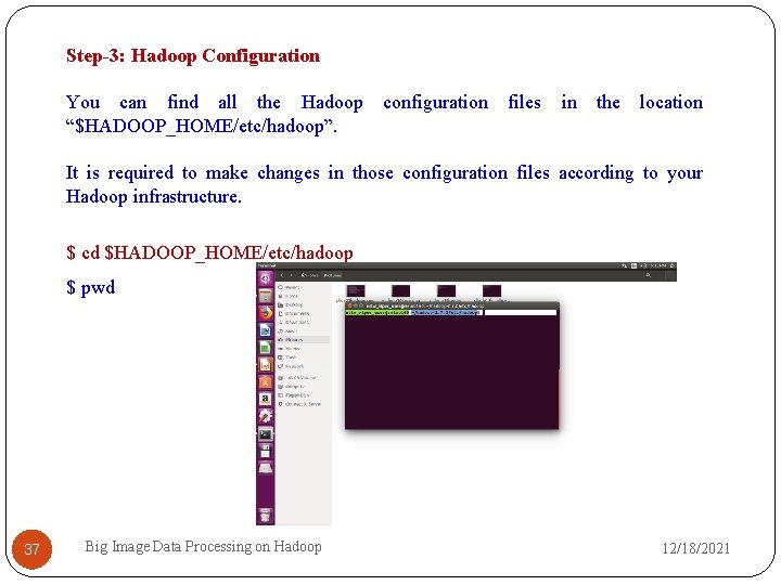 Step-3: Hadoop Configuration You can find all the Hadoop “$HADOOP_HOME/etc/hadoop”. configuration files in the