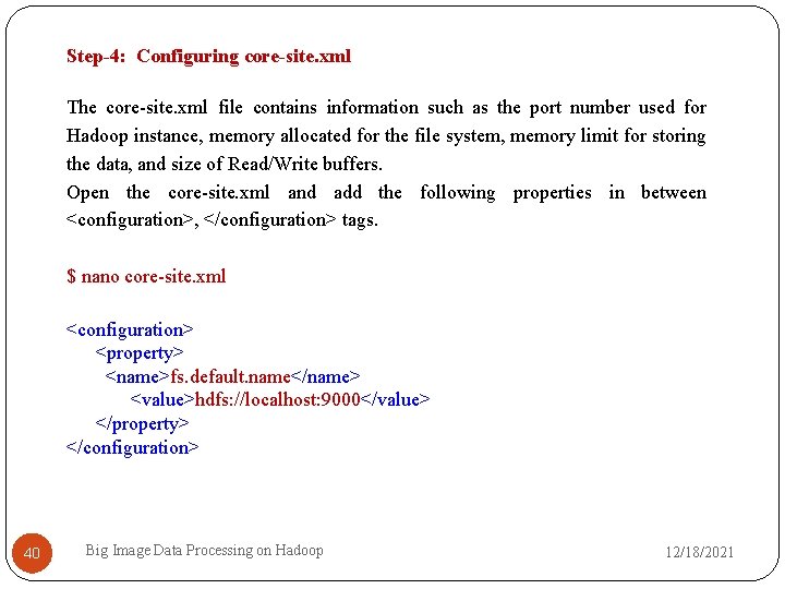 Step-4: Configuring core-site. xml The core-site. xml file contains information such as the port