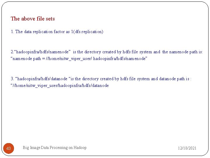 The above file sets 1. The data replication factor as 1(dfs. replication) 2. “hadoopinfra/hdfs/namenode”