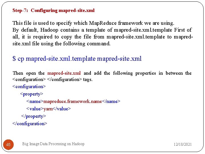 Step-7: Configuring mapred-site. xml This file is used to specify which Map. Reduce framework