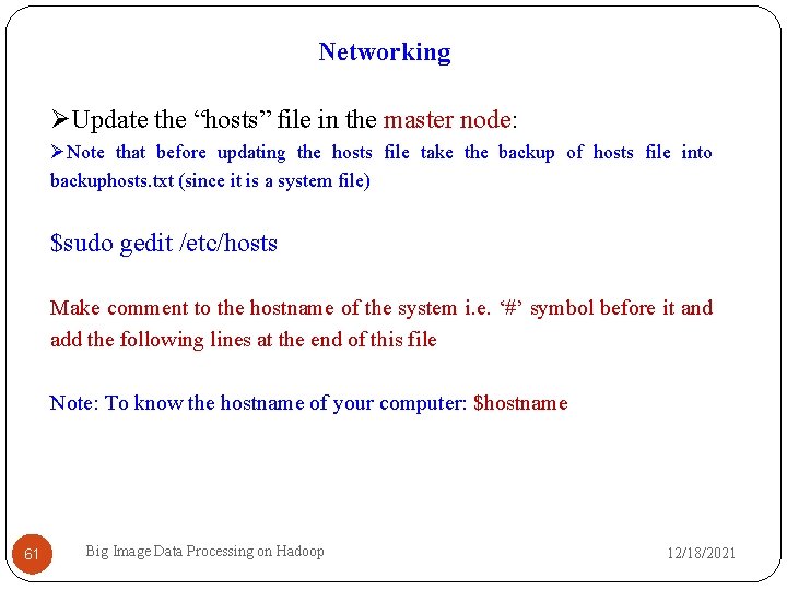 Networking Update the “hosts” file in the master node: Note that before updating the