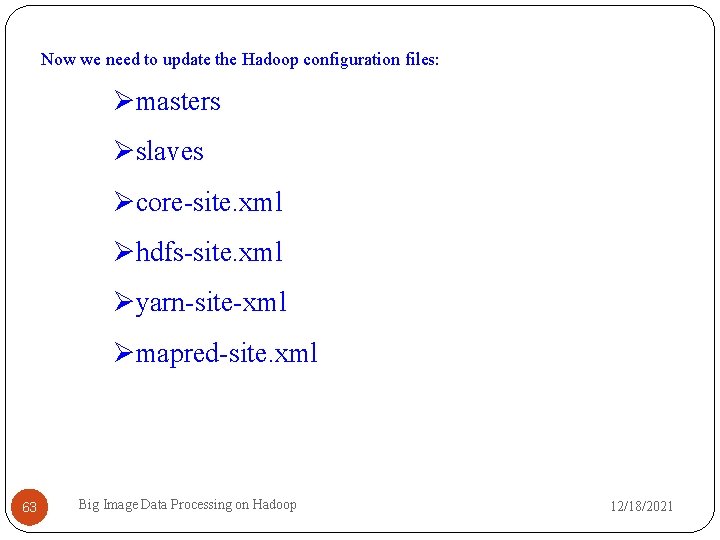 Now we need to update the Hadoop configuration files: masters slaves core-site. xml hdfs-site.