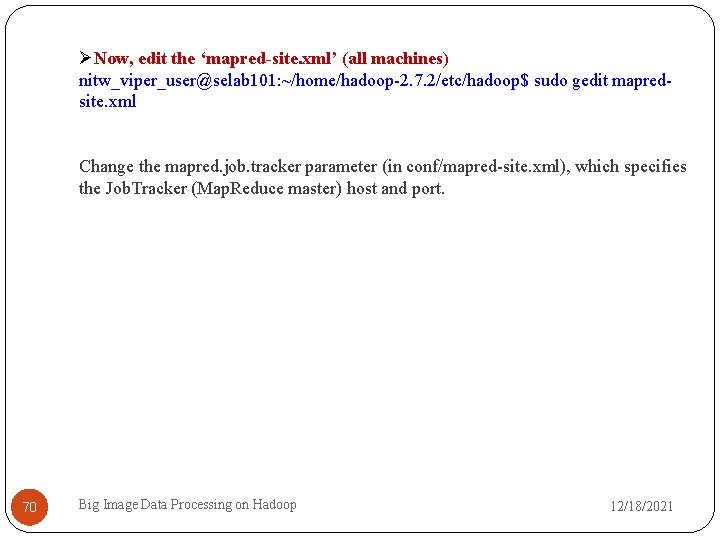  Now, edit the ‘mapred-site. xml’ (all machines) nitw_viper_user@selab 101: ~/home/hadoop-2. 7. 2/etc/hadoop$ sudo