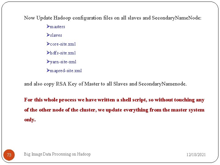 Now Update Hadoop configuration files on all slaves and Secondary. Name. Node: masters slaves