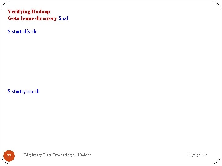 Verifying Hadoop Goto home directory $ cd $ start-dfs. sh $ start-yarn. sh 77