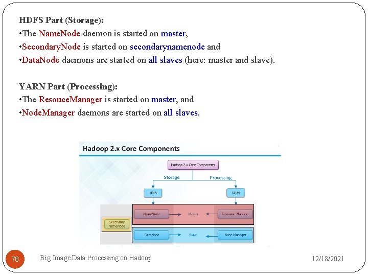HDFS Part (Storage): • The Name. Node daemon is started on master, • Secondary.