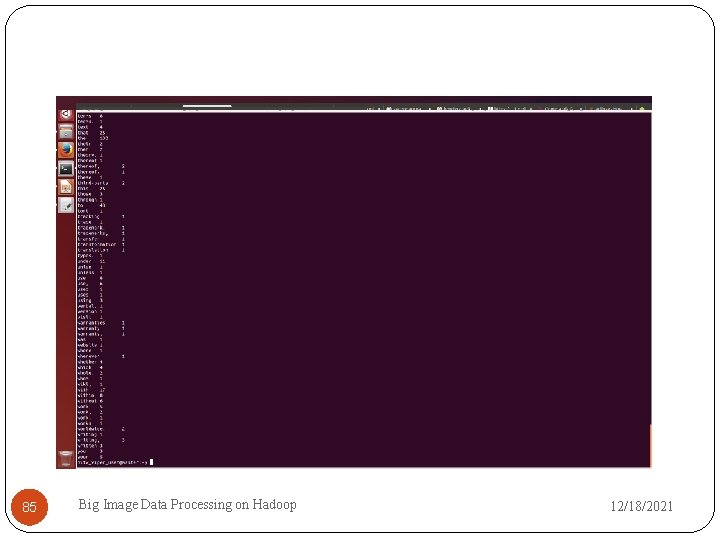 85 Big Image Data Processing on Hadoop 12/18/2021 