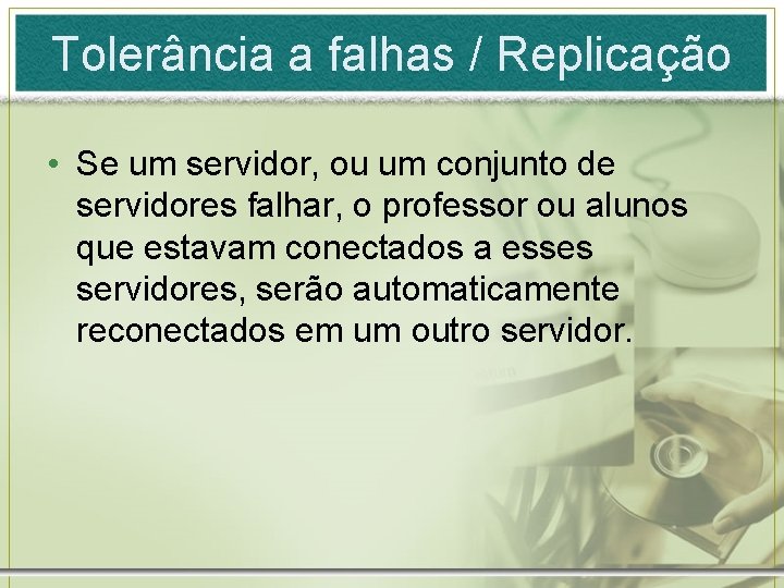 Tolerância a falhas / Replicação • Se um servidor, ou um conjunto de servidores