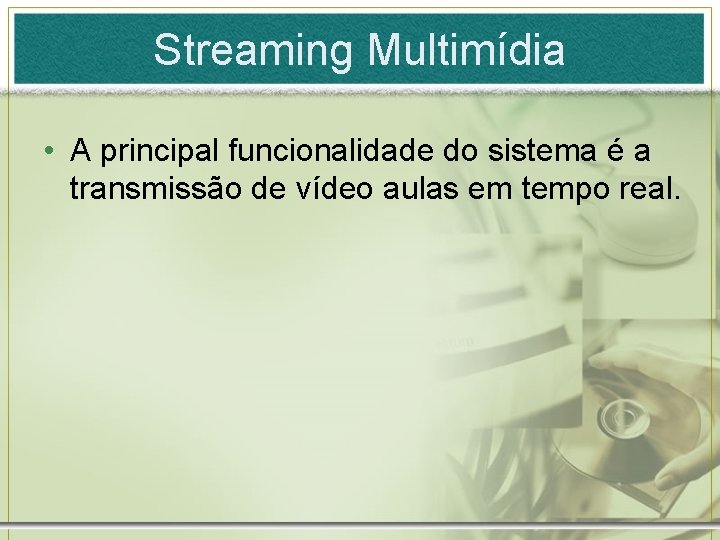 Streaming Multimídia • A principal funcionalidade do sistema é a transmissão de vídeo aulas