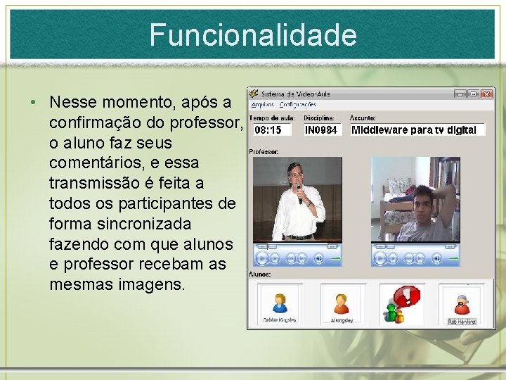 Funcionalidade • Nesse momento, após a confirmação do professor, o aluno faz seus comentários,