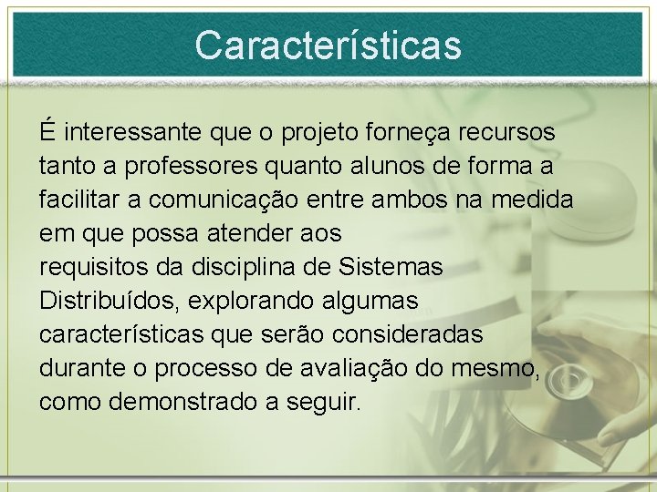 Características É interessante que o projeto forneça recursos tanto a professores quanto alunos de