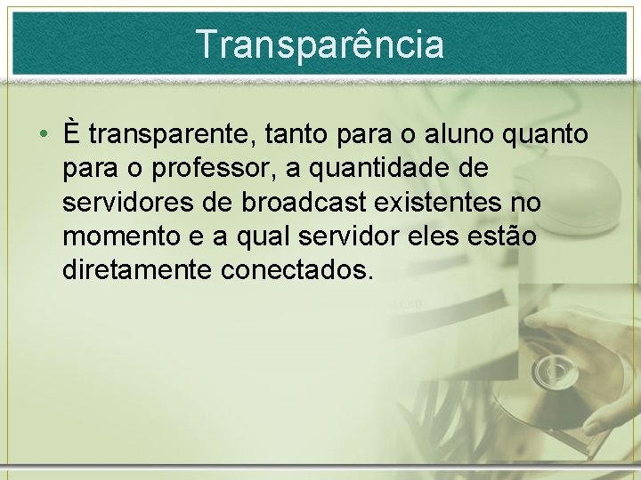 Transparência • È transparente, tanto para o aluno quanto para o professor, a quantidade