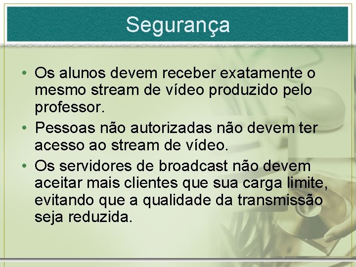 Segurança • Os alunos devem receber exatamente o mesmo stream de vídeo produzido pelo