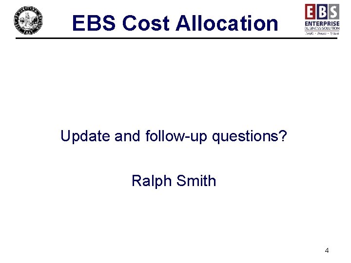 EBS Cost Allocation Update and follow-up questions? Ralph Smith 4 