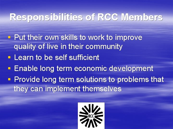 Responsibilities of RCC Members § Put their own skills to work to improve quality