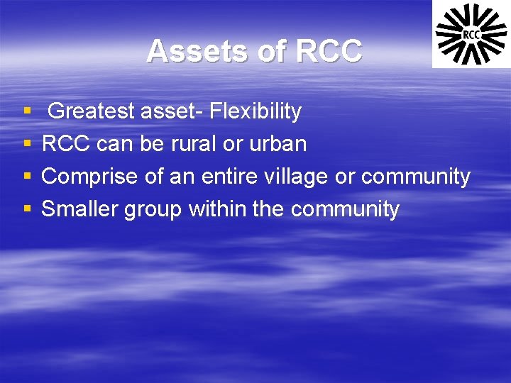 Assets of RCC § § Greatest asset- Flexibility RCC can be rural or urban