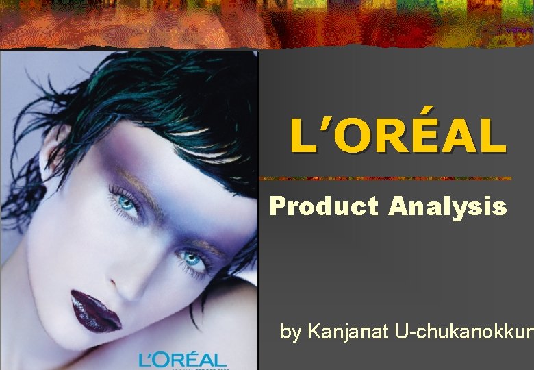 L’ORÉAL Product Analysis by Kanjanat U-chukanokkun 
