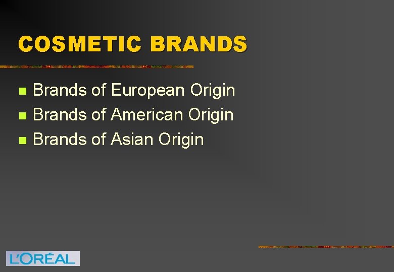 COSMETIC BRANDS n n n Brands of European Origin Brands of American Origin Brands
