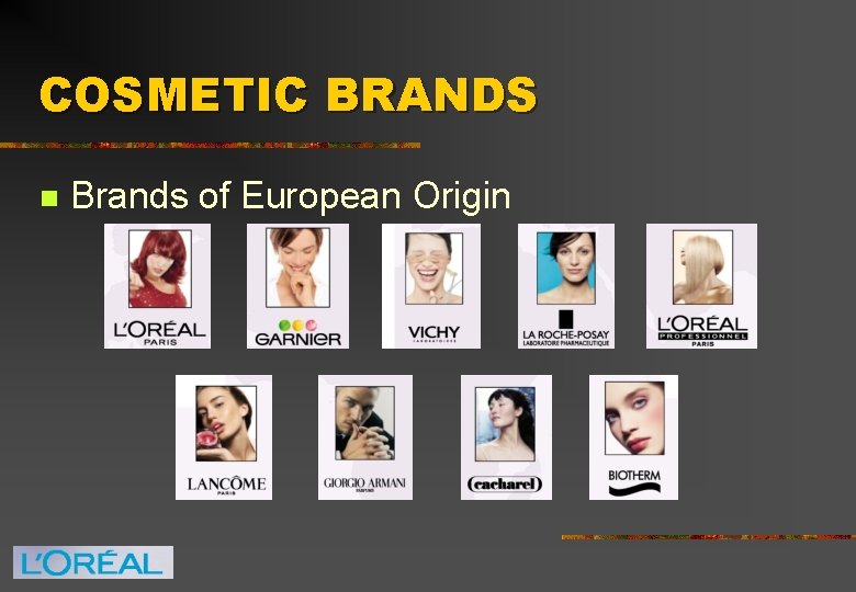 COSMETIC BRANDS n Brands of European Origin 