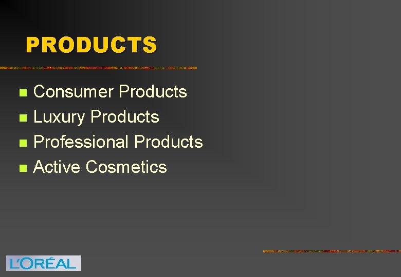 PRODUCTS n n Consumer Products Luxury Products Professional Products Active Cosmetics 