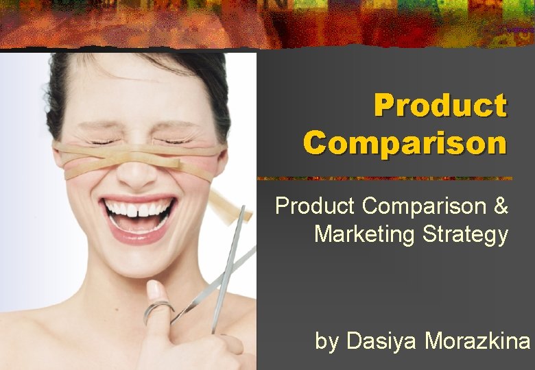 Product Comparison & Marketing Strategy by Dasiya Morazkina 