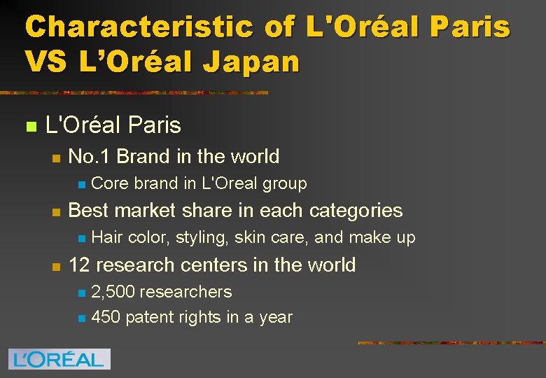 Characteristic of L'Oréal Paris VS L’Oréal Japan n L'Oréal Paris n No. 1 Brand
