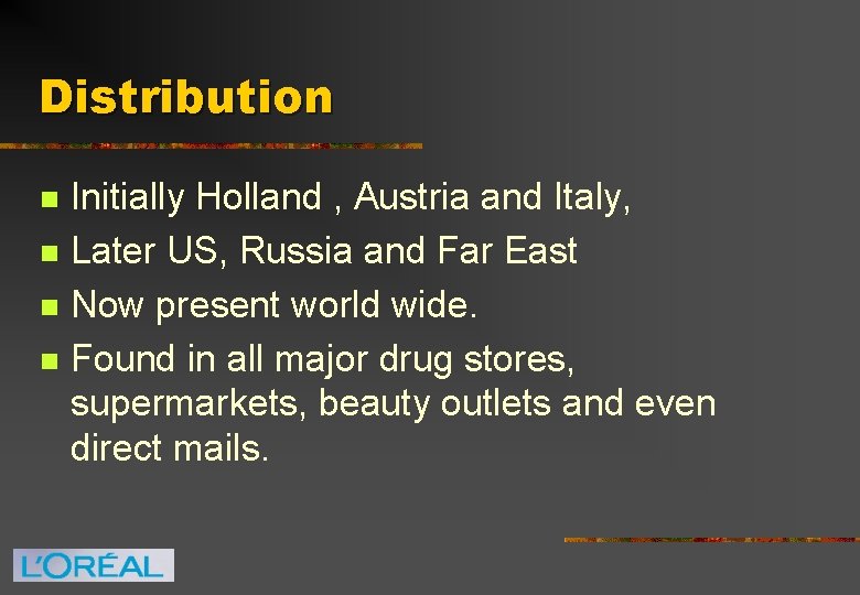 Distribution n n Initially Holland , Austria and Italy, Later US, Russia and Far