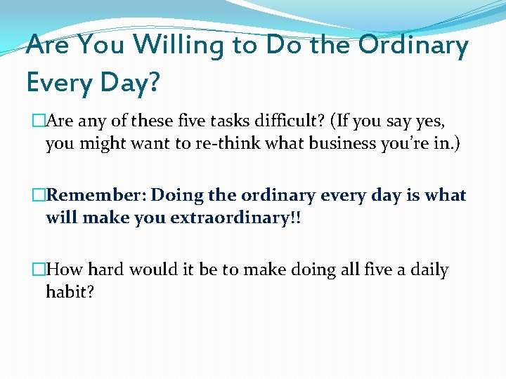 Are You Willing to Do the Ordinary Every Day? �Are any of these five