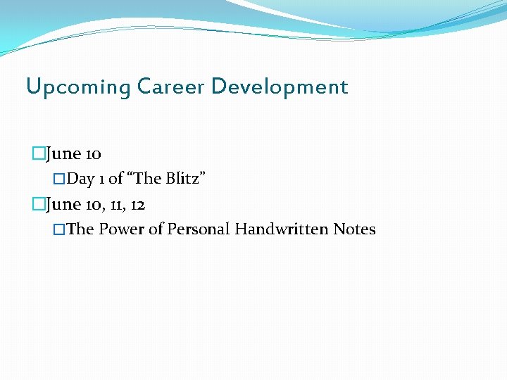 Upcoming Career Development �June 10 �Day 1 of “The Blitz” �June 10, 11, 12