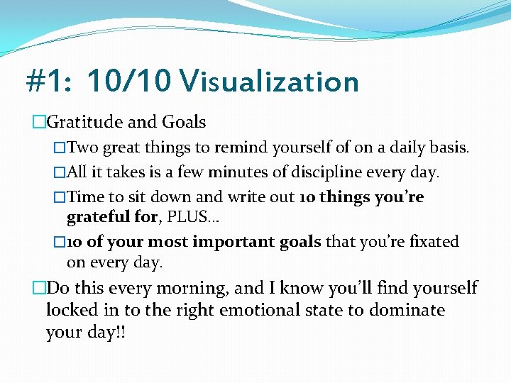 #1: 10/10 Visualization �Gratitude and Goals �Two great things to remind yourself of on