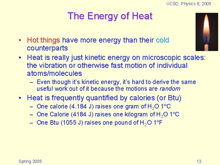 UCSD: Physics 8; 2005 The Energy of Heat • Hot things have more energy