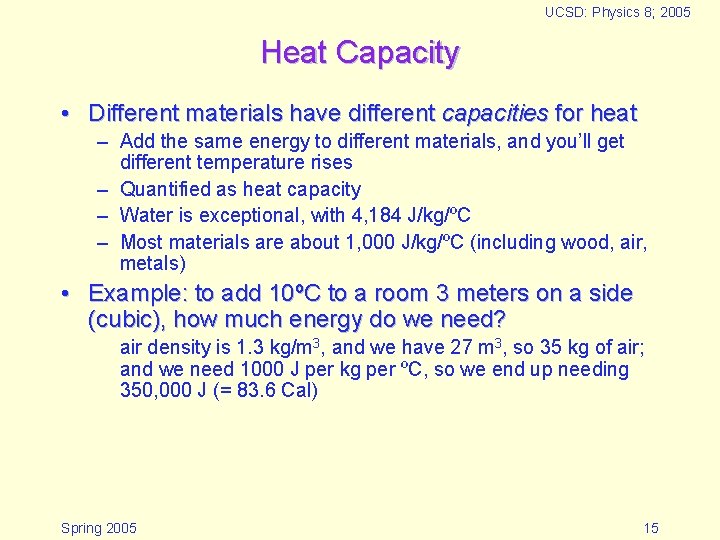 UCSD: Physics 8; 2005 Heat Capacity • Different materials have different capacities for heat
