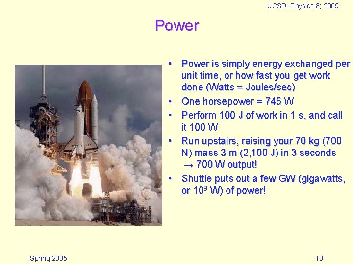 UCSD: Physics 8; 2005 Power • Power is simply energy exchanged per unit time,