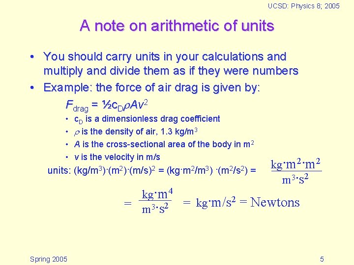 UCSD: Physics 8; 2005 A note on arithmetic of units • You should carry