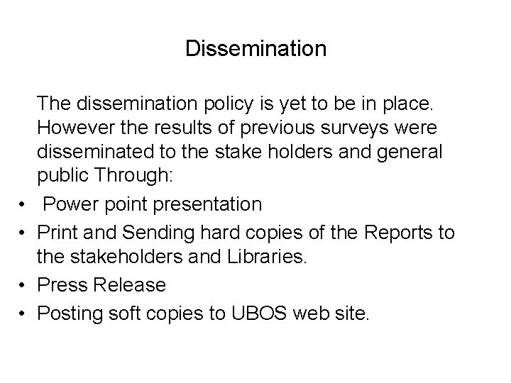 Dissemination • • The dissemination policy is yet to be in place. However the